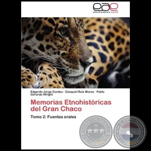 MEMORIAS ETNOHISTRICAS DEL GRAN CHACO  Tomo 2: Fuentes orales - Autores: EDGARDO JORGE CORDEU, EZEQUIEL RUIZ MORAS, PABLO GERARDO WRIGHT - Ao 2012